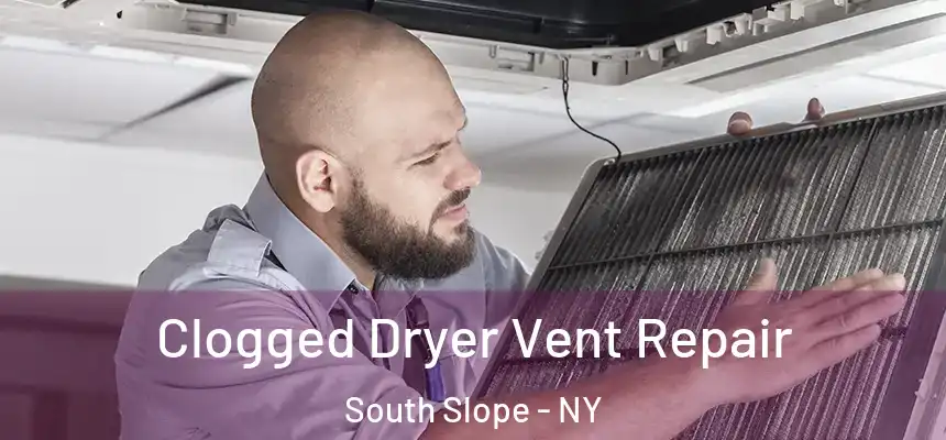 Clogged Dryer Vent Repair South Slope - NY