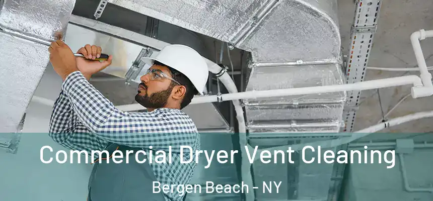 Commercial Dryer Vent Cleaning Bergen Beach - NY