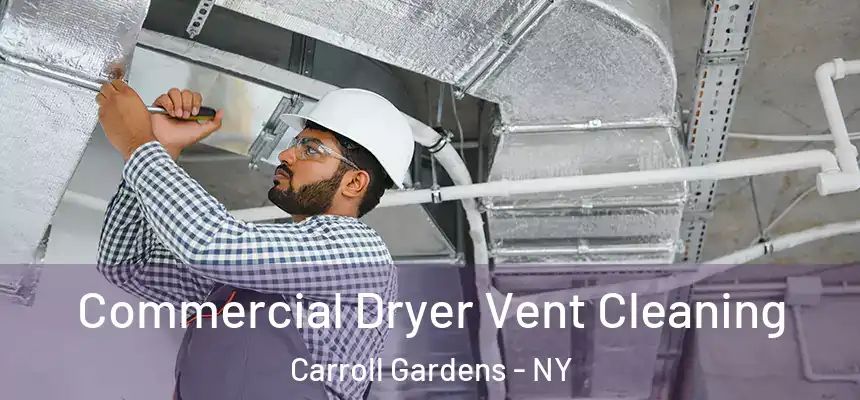 Commercial Dryer Vent Cleaning Carroll Gardens - NY