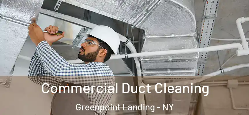 Commercial Duct Cleaning Greenpoint Landing - NY
