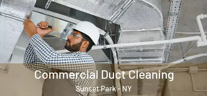 Commercial Duct Cleaning Sunset Park - NY