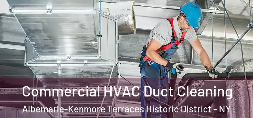 Commercial HVAC Duct Cleaning Albemarle-Kenmore Terraces Historic District - NY