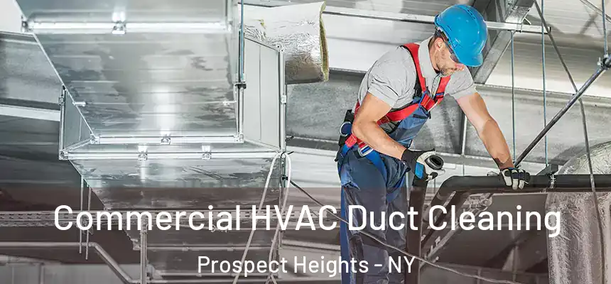 Commercial HVAC Duct Cleaning Prospect Heights - NY