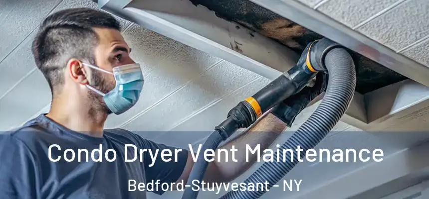 Condo Dryer Vent Maintenance Bedford-Stuyvesant - NY
