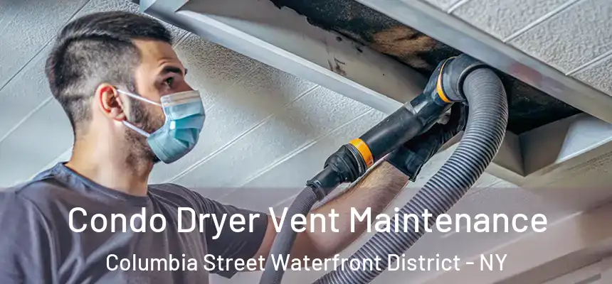 Condo Dryer Vent Maintenance Columbia Street Waterfront District - NY