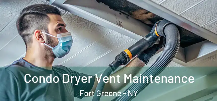 Condo Dryer Vent Maintenance Fort Greene - NY