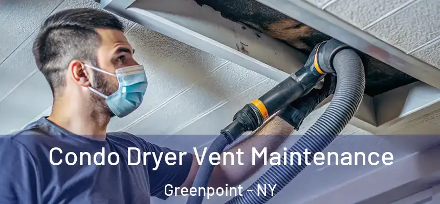  Condo Dryer Vent Maintenance Greenpoint - NY