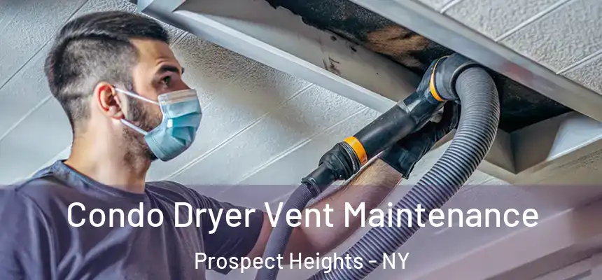 Condo Dryer Vent Maintenance Prospect Heights - NY