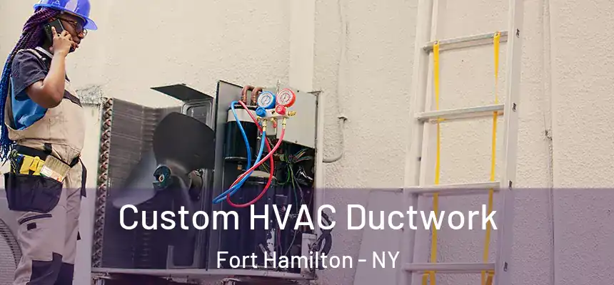 Custom HVAC Ductwork Fort Hamilton - NY