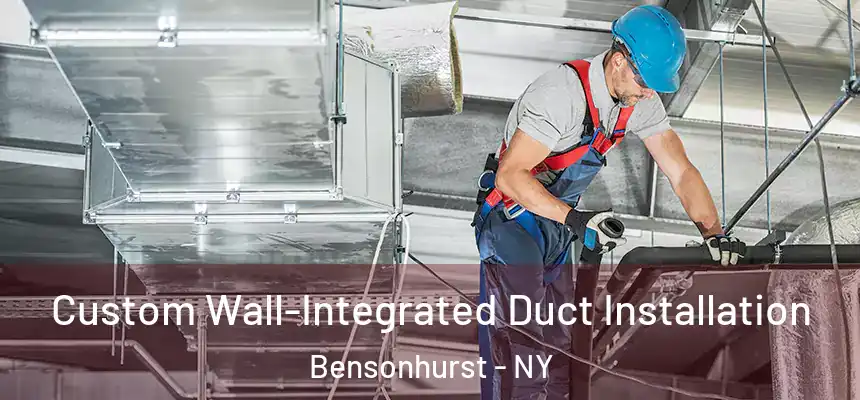 Custom Wall-Integrated Duct Installation Bensonhurst - NY