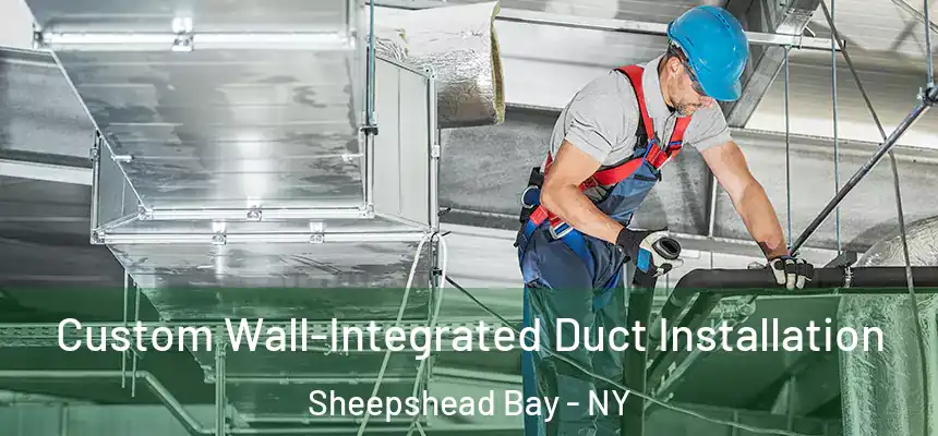 Custom Wall-Integrated Duct Installation Sheepshead Bay - NY