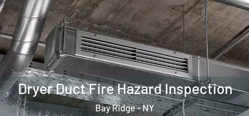  Dryer Duct Fire Hazard Inspection Bay Ridge - NY