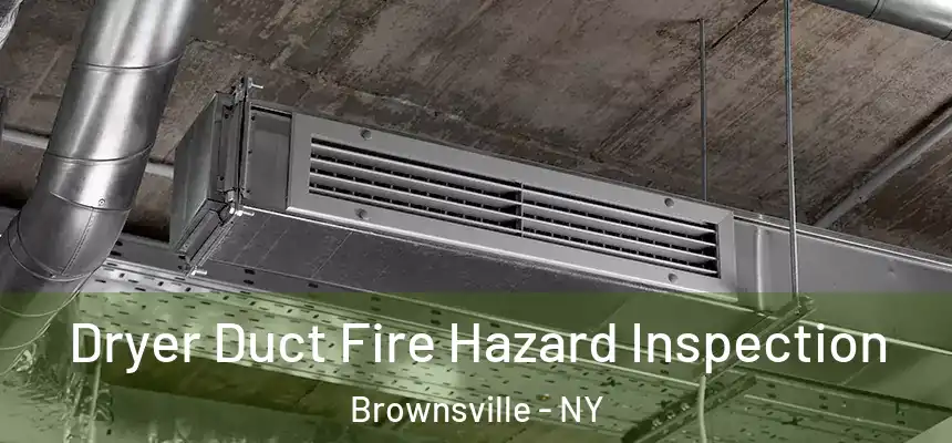 Dryer Duct Fire Hazard Inspection Brownsville - NY