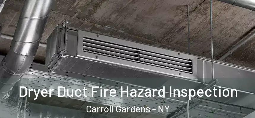 Dryer Duct Fire Hazard Inspection Carroll Gardens - NY
