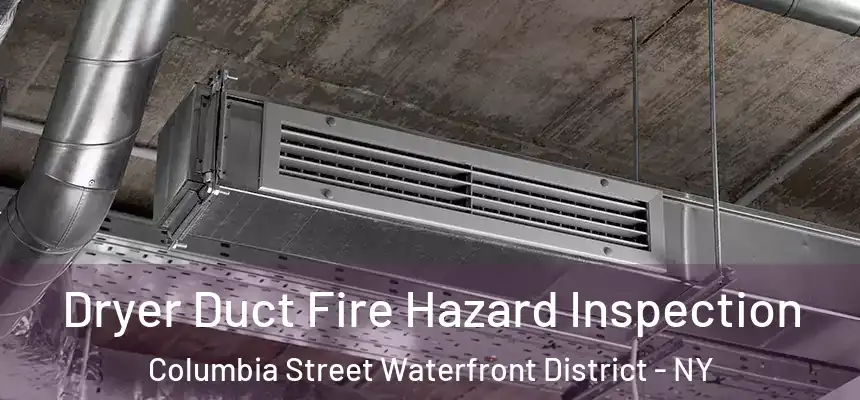  Dryer Duct Fire Hazard Inspection Columbia Street Waterfront District - NY