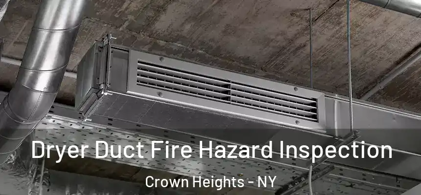 Dryer Duct Fire Hazard Inspection Crown Heights - NY