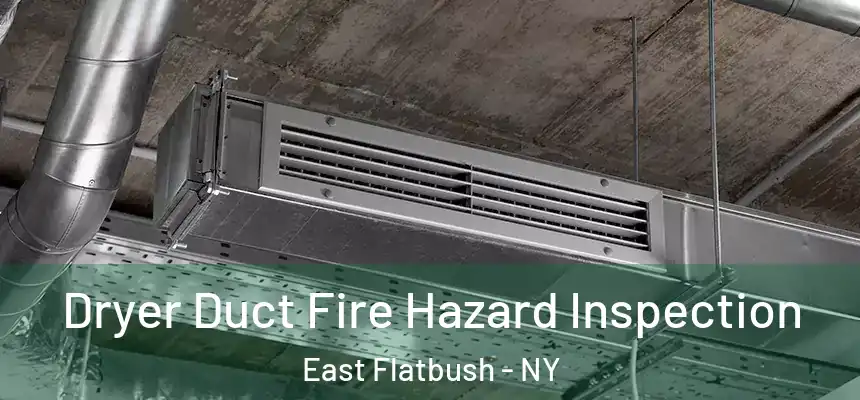 Dryer Duct Fire Hazard Inspection East Flatbush - NY