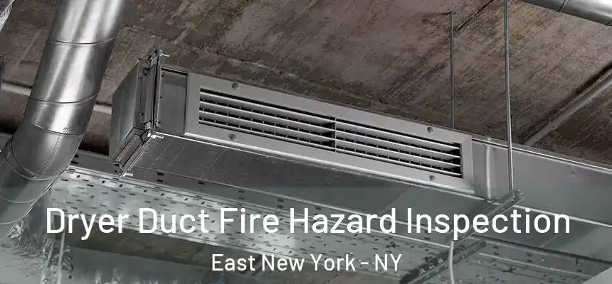 Dryer Duct Fire Hazard Inspection East New York - NY