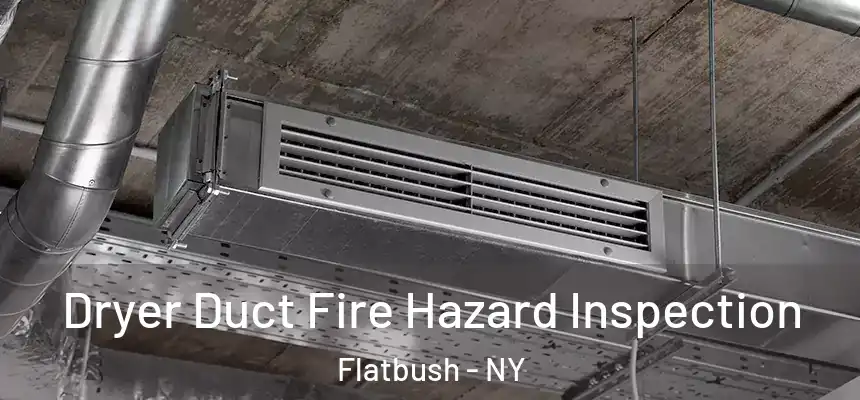 Dryer Duct Fire Hazard Inspection Flatbush - NY