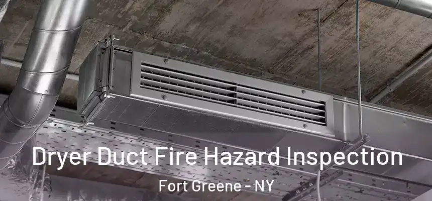 Dryer Duct Fire Hazard Inspection Fort Greene - NY