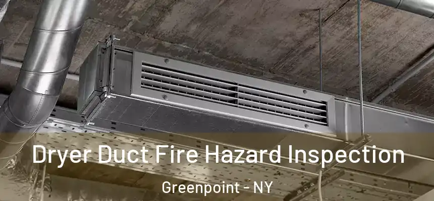 Dryer Duct Fire Hazard Inspection Greenpoint - NY