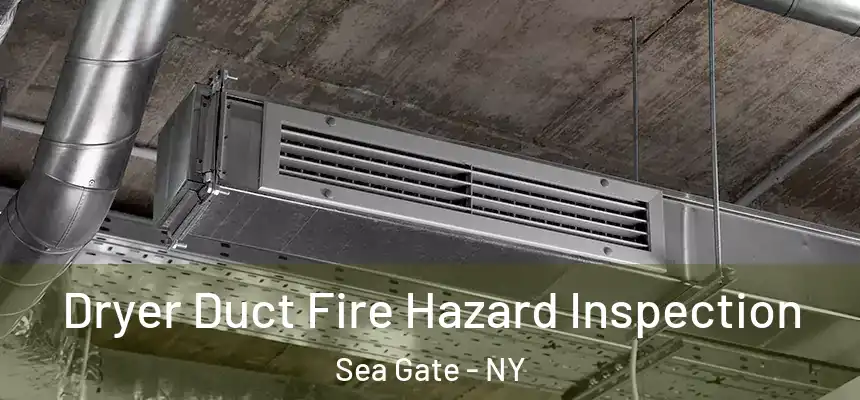 Dryer Duct Fire Hazard Inspection Sea Gate - NY