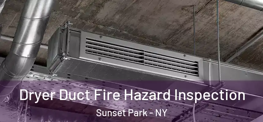 Dryer Duct Fire Hazard Inspection Sunset Park - NY