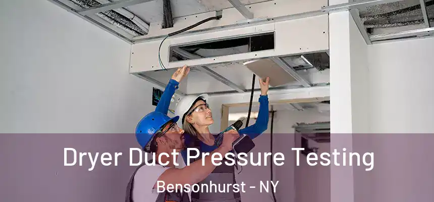 Dryer Duct Pressure Testing Bensonhurst - NY