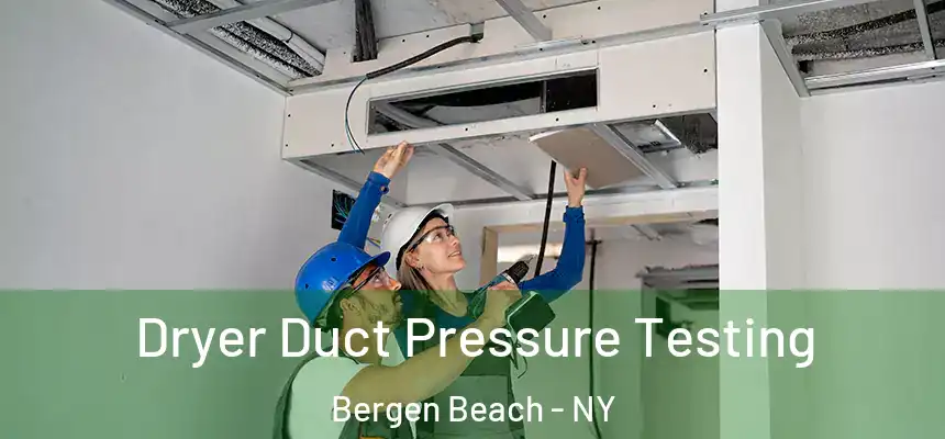 Dryer Duct Pressure Testing Bergen Beach - NY