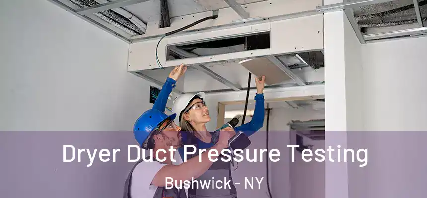 Dryer Duct Pressure Testing Bushwick - NY