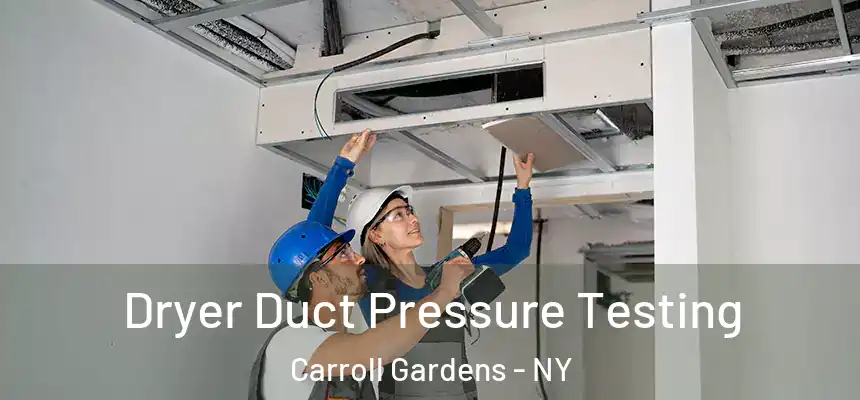 Dryer Duct Pressure Testing Carroll Gardens - NY