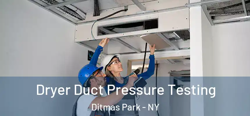 Dryer Duct Pressure Testing Ditmas Park - NY