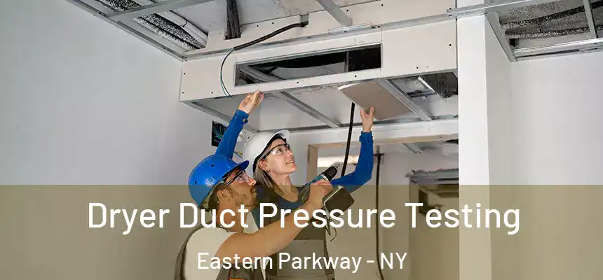 Dryer Duct Pressure Testing Eastern Parkway - NY