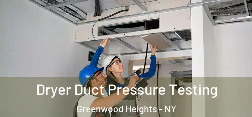 Dryer Duct Pressure Testing Greenwood Heights - NY