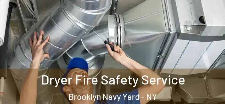 Dryer Fire Safety Service Brooklyn Navy Yard - NY