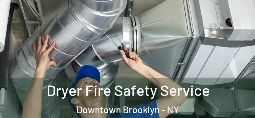 Dryer Fire Safety Service Downtown Brooklyn - NY