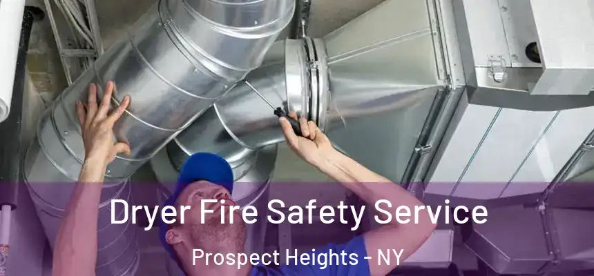 Dryer Fire Safety Service Prospect Heights - NY