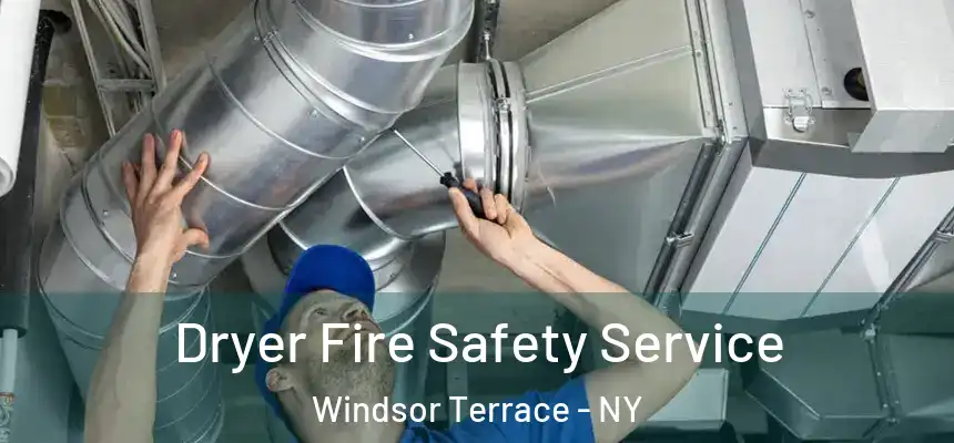 Dryer Fire Safety Service Windsor Terrace - NY