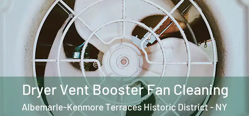 Dryer Vent Booster Fan Cleaning Albemarle-Kenmore Terraces Historic District - NY