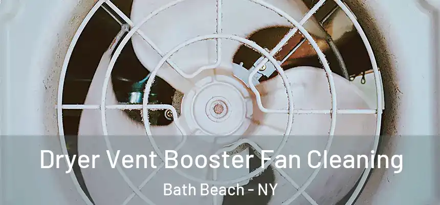  Dryer Vent Booster Fan Cleaning Bath Beach - NY