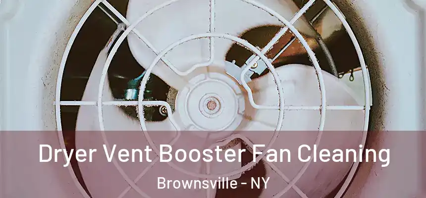 Dryer Vent Booster Fan Cleaning Brownsville - NY