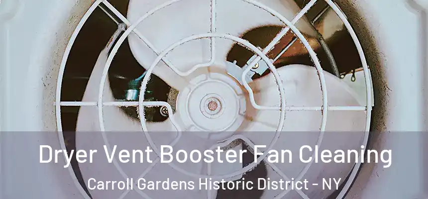 Dryer Vent Booster Fan Cleaning Carroll Gardens Historic District - NY