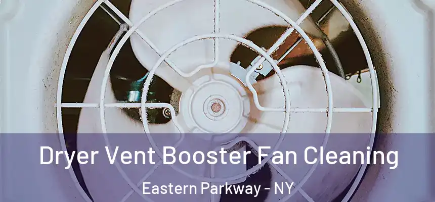 Dryer Vent Booster Fan Cleaning Eastern Parkway - NY
