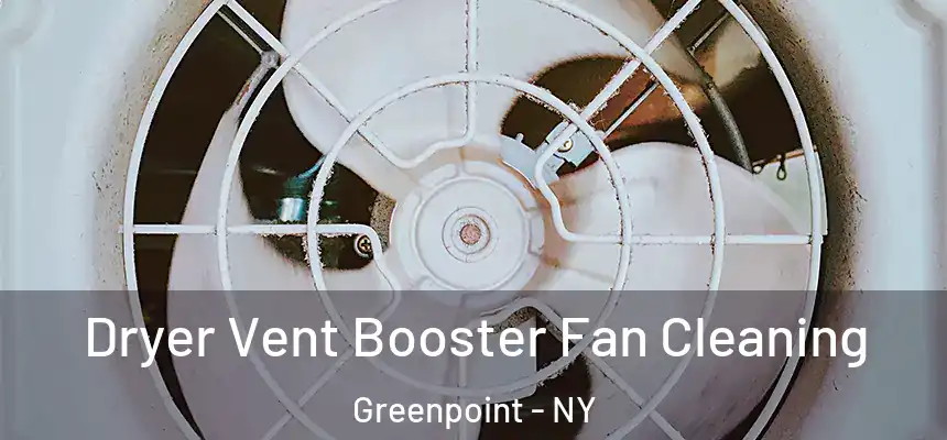Dryer Vent Booster Fan Cleaning Greenpoint - NY