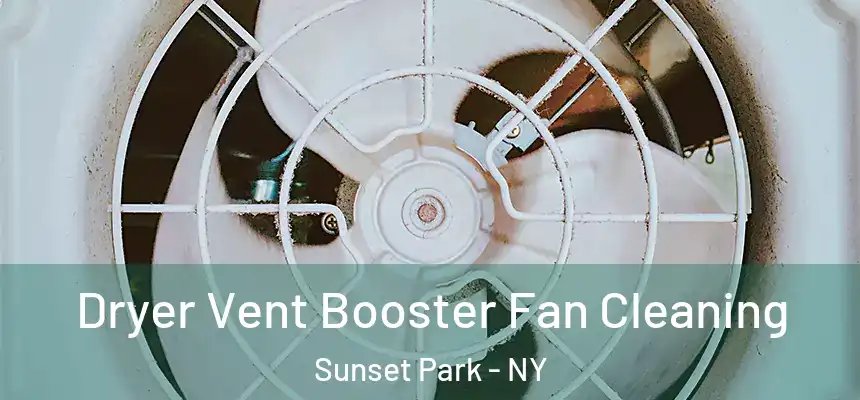  Dryer Vent Booster Fan Cleaning Sunset Park - NY