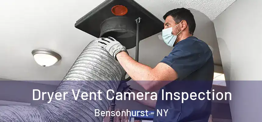 Dryer Vent Camera Inspection Bensonhurst - NY