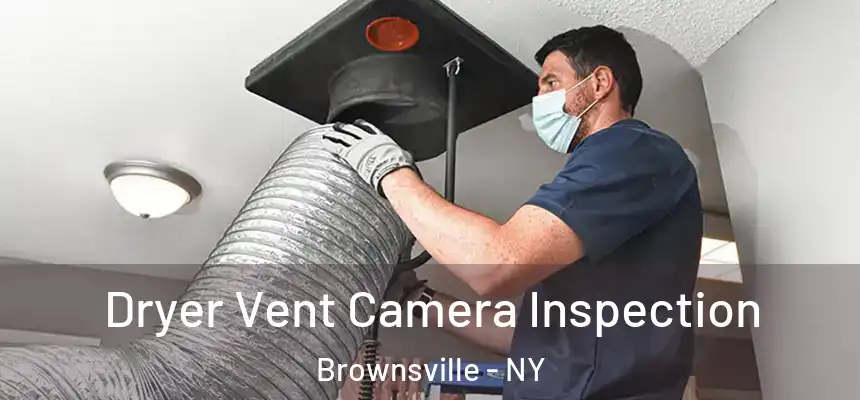 Dryer Vent Camera Inspection Brownsville - NY