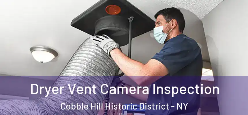 Dryer Vent Camera Inspection Cobble Hill Historic District - NY