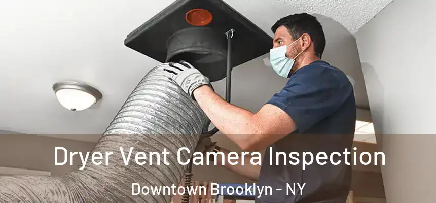 Dryer Vent Camera Inspection Downtown Brooklyn - NY