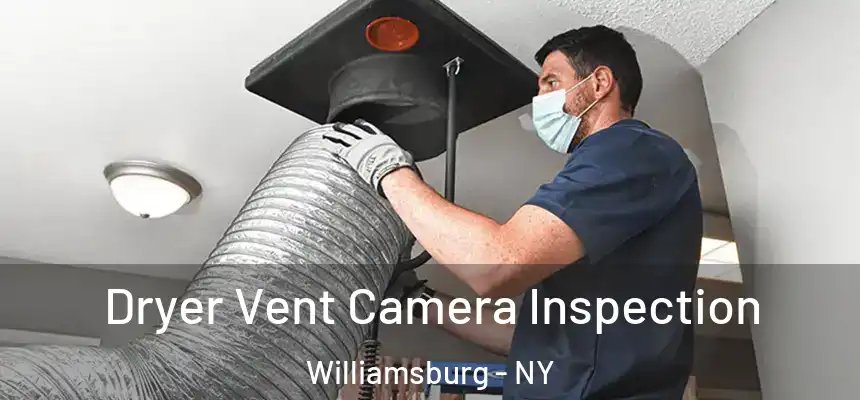 Dryer Vent Camera Inspection Williamsburg - NY